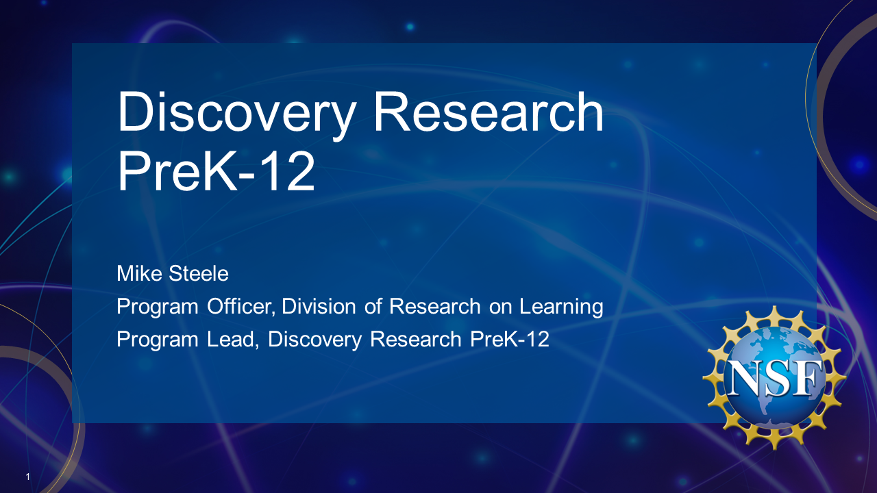 Introductory webinar slide: Discovery Research PreK-12, Mike Steele - Program Officer, Division of Research on Learning; Program Lead, Discovery Research PreK-12